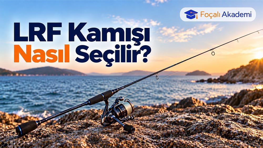 LRF Kamışı Nasıl Seçilir? Atar Aralığı, Uzunluk ve Uç Tipi Rehberi